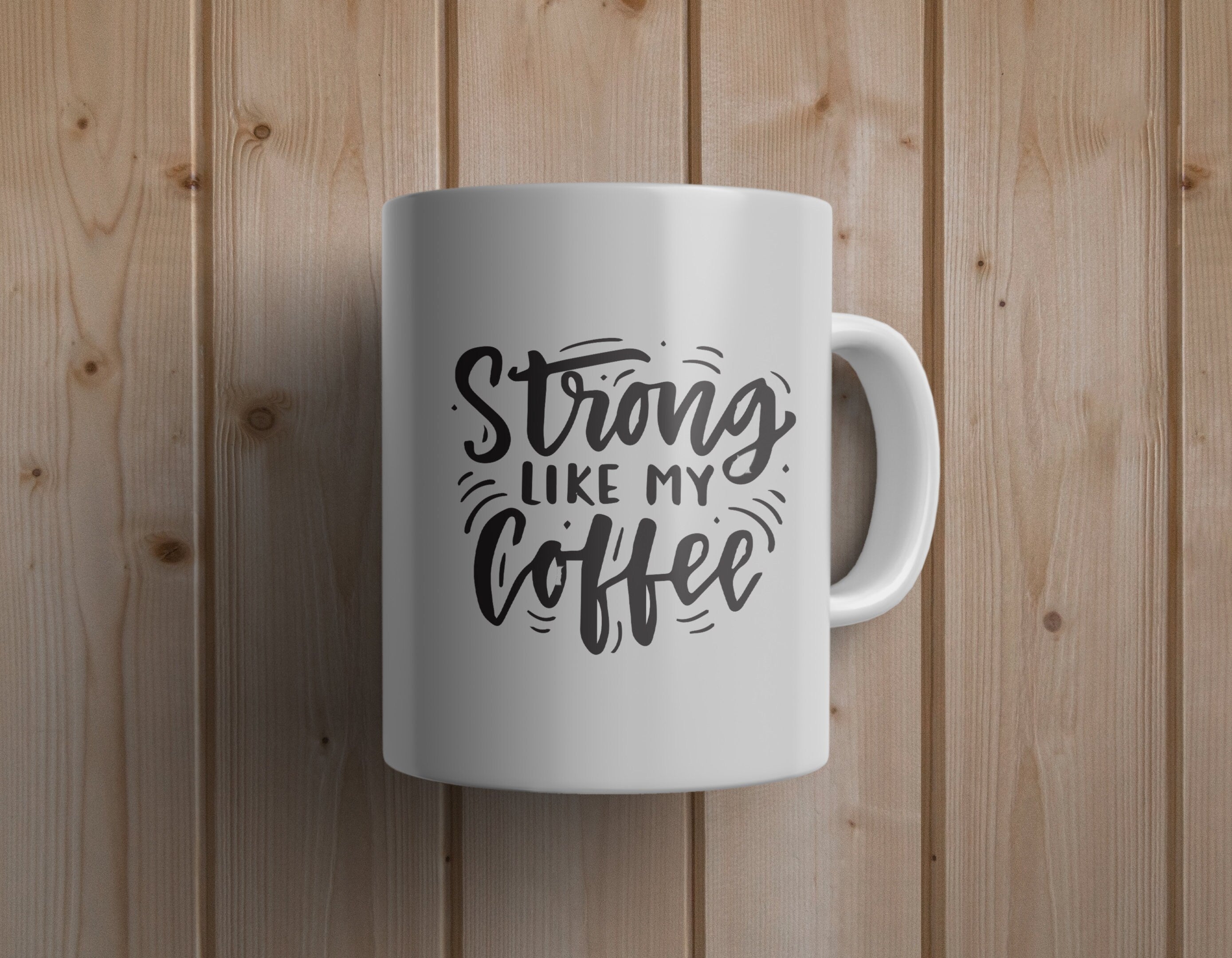 Strong like my coffee Mug - Custom Ceramic Mug - Coffee Mug - love mug