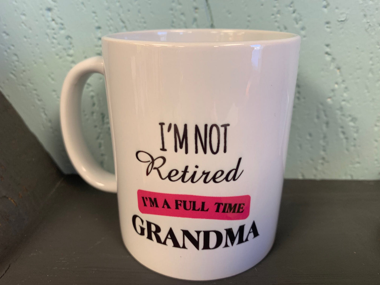 I'm not retired, I'm a full time Grandma mug - Custom Ceramic Mug - Coffee Mug - love mug