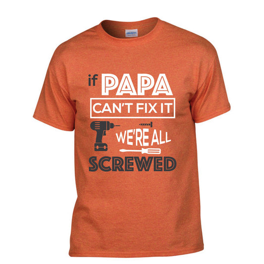 if papa can't fix it we are all screwed - t-shirt - dad tshirt - uncle tshirt - custom tshirt