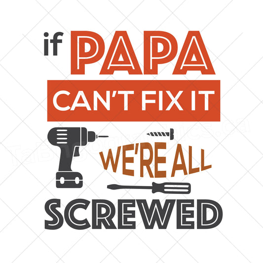 if papa can't fix it we're all screwed design - Digital file - digital download  - pdf, svg, jpg, png  -t-shirt design - apron design