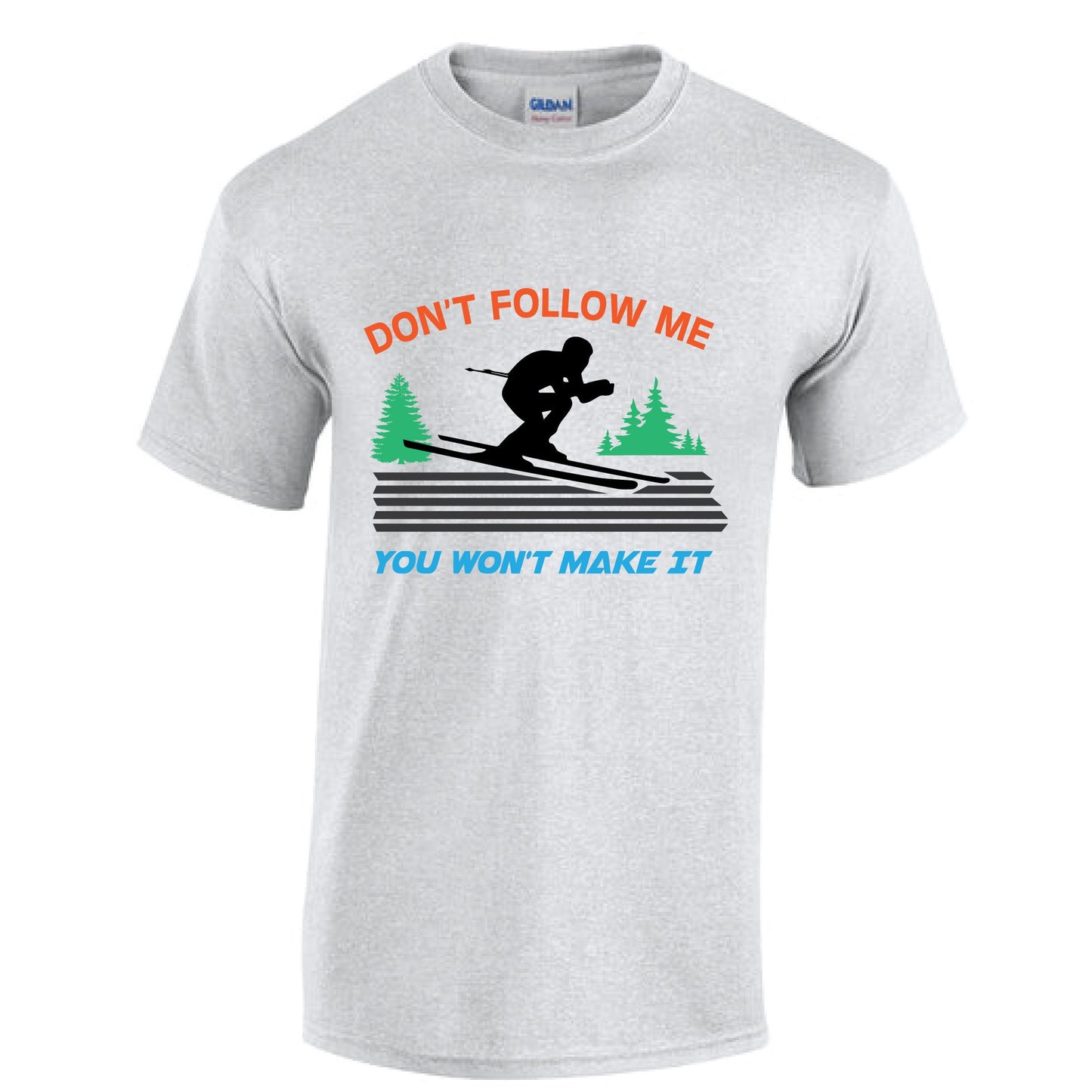 Don't follow me, you wont' make it - skiing - skier tshirt  - unisex tshirt - custom tshirt -