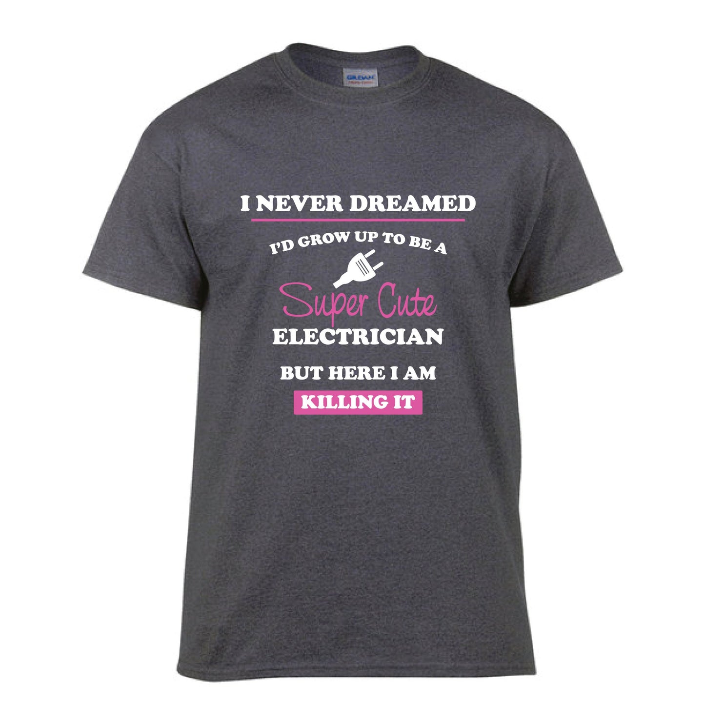 I never dreamed I'd grow up to be a super cute electrician but here I am killing it tshirt - electrician - Cotton tshirt - unisex tshirt