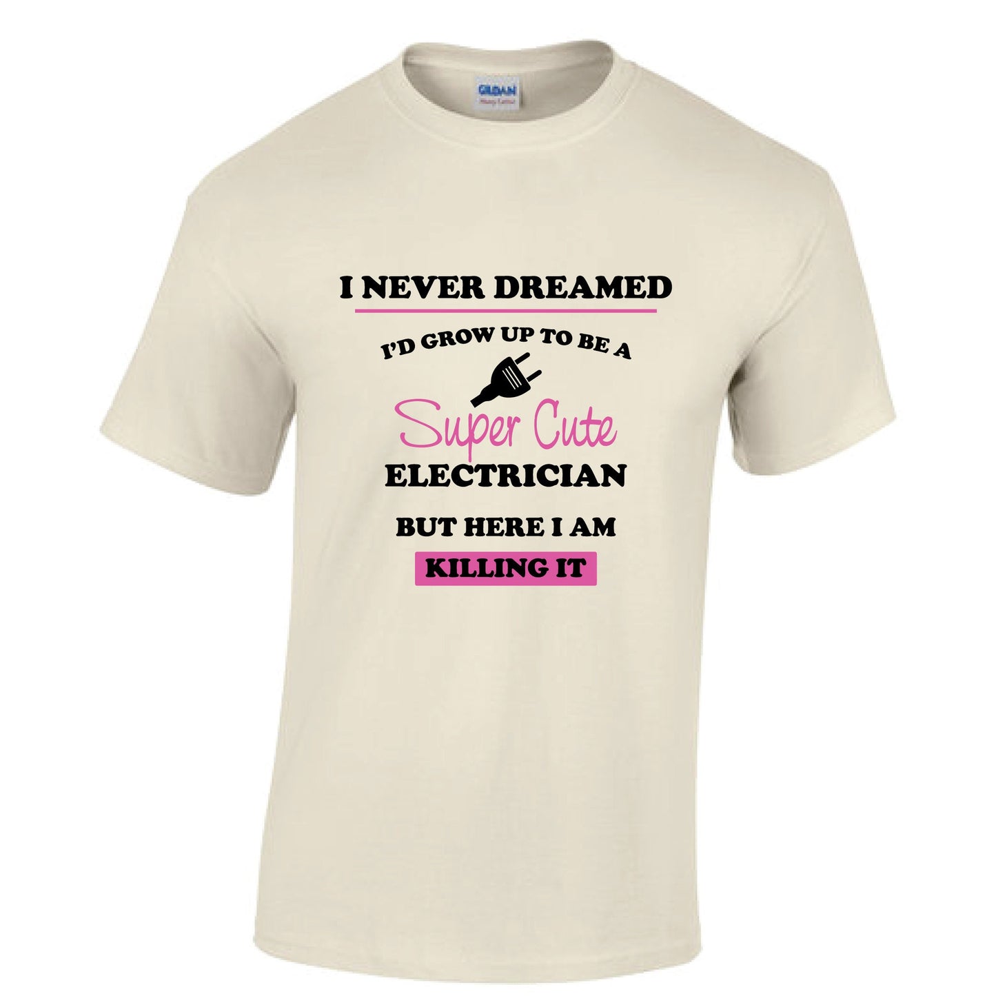 I never dreamed I'd grow up to be a super cute electrician but here I am killing it tshirt - electrician - Cotton tshirt - unisex tshirt