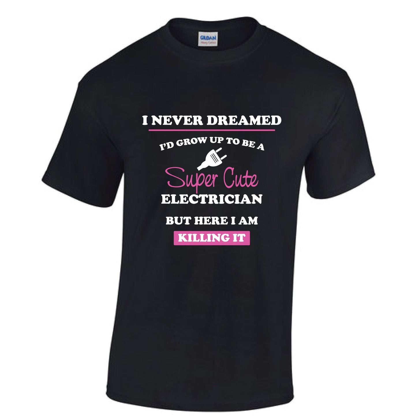 I never dreamed I'd grow up to be a super cute electrician but here I am killing it tshirt - electrician - Cotton tshirt - unisex tshirt