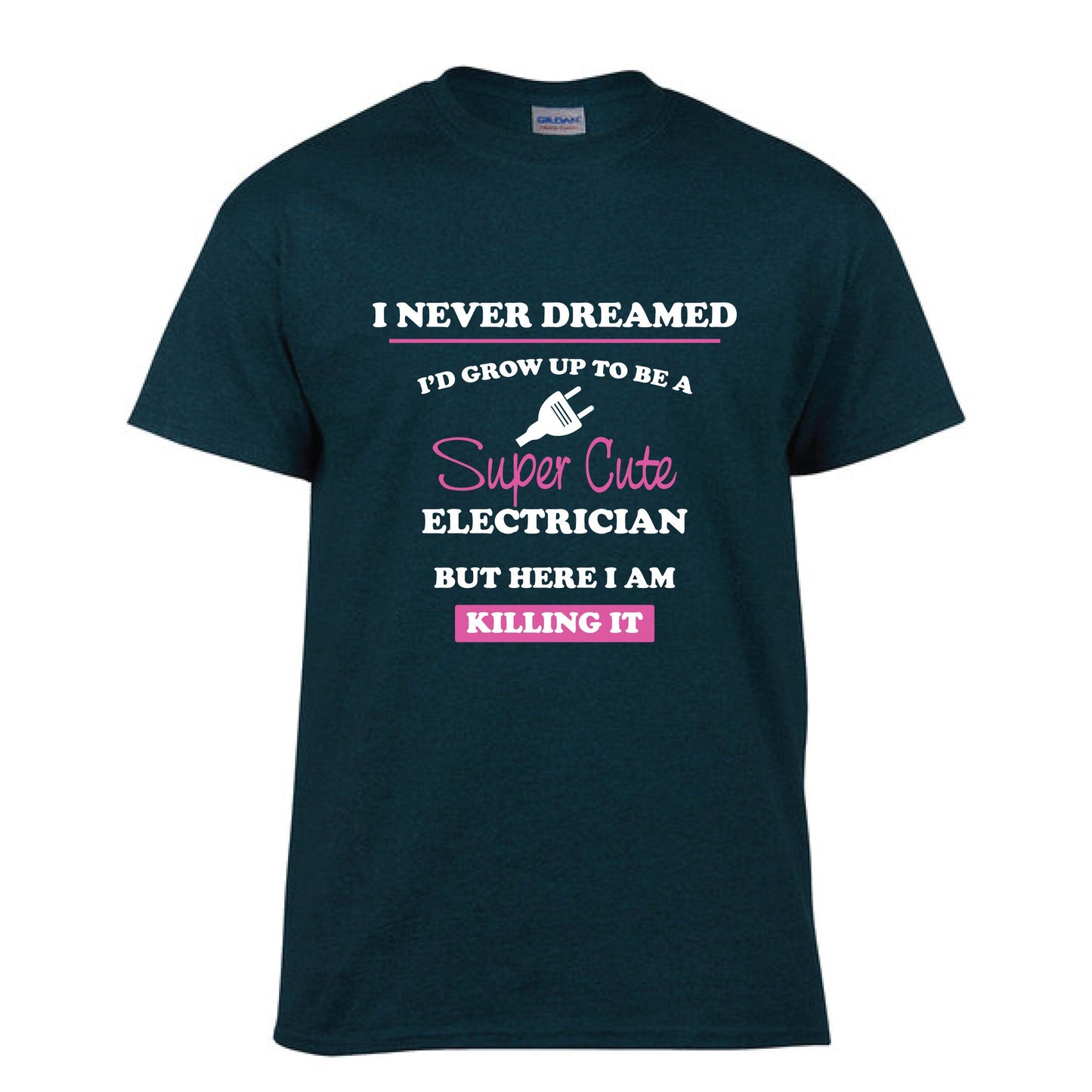 I never dreamed I'd grow up to be a super cute electrician but here I am killing it tshirt - electrician - Cotton tshirt - unisex tshirt